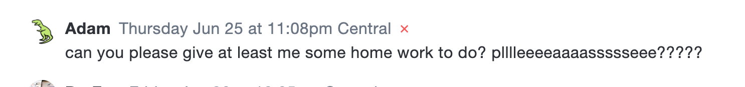 Screenshot of a student message saying, “can you please give at least me some home work to do? plllleeeeaaaassssseeee?????” with exaggerated spelling and punctuation, showing an eager request for more homework.
